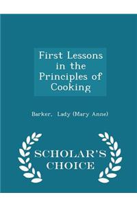 First Lessons in the Principles of Cooking - Scholar's Choice Edition