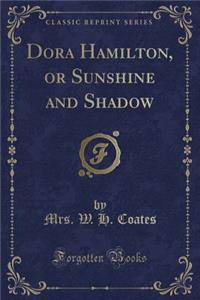 Dora Hamilton, or Sunshine and Shadow (Classic Reprint)