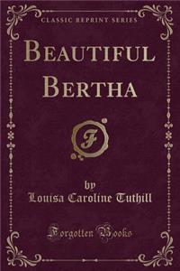 Beautiful Bertha (Classic Reprint)