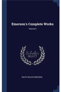 Emerson's Complete Works; Volume 5