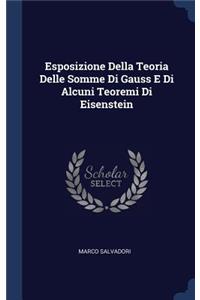 Esposizione Della Teoria Delle Somme Di Gauss E Di Alcuni Teoremi Di Eisenstein