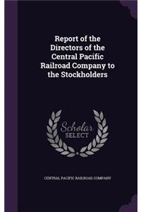 Report of the Directors of the Central Pacific Railroad Company to the Stockholders