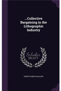...Collective Bargaining in the Lithographic Industry