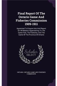 Final Report of the Ontario Game and Fisheries Commission 1909-1911