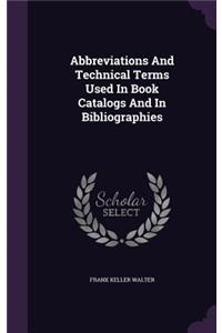 Abbreviations And Technical Terms Used In Book Catalogs And In Bibliographies