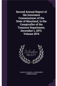 Second Annual Report of the Insurance Commissioner of the State of Maryland, to the Comptroller of the Treasury Department, December 1, 1873. Volume 1874