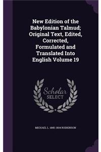 New Edition of the Babylonian Talmud; Original Text, Edited, Corrected, Formulated and Translated Into English Volume 19