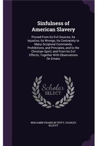 Sinfulness of American Slavery: Proved From Its Evil Sources; Its Injustice; Its Wrongs; Its Contrariety to Many Scriptural Commands, Prohibitions, and Principles, and to the Chris