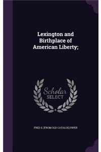 Lexington and Birthplace of American Liberty;