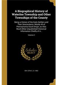 A Biographical History of Waterloo Township and Other Townships of the County