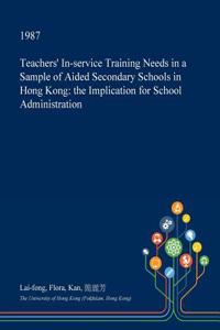 Teachers' In-Service Training Needs in a Sample of Aided Secondary Schools in Hong Kong