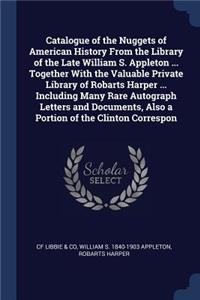 Catalogue of the Nuggets of American History From the Library of the Late William S. Appleton ... Together With the Valuable Private Library of Robarts Harper ... Including Many Rare Autograph Letters and Documents, Also a Portion of the Clinton Co