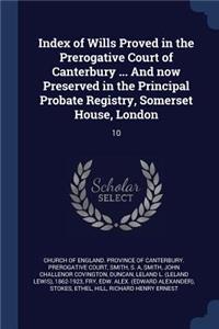 Index of Wills Proved in the Prerogative Court of Canterbury ... And now Preserved in the Principal Probate Registry, Somerset House, London