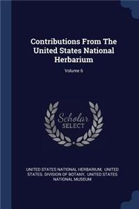 Contributions From The United States National Herbarium; Volume 6