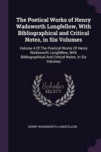 Poetical Works of Henry Wadsworth Longfellow, With Bibliographical and Critical Notes, in Six Volumes