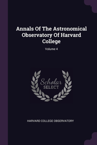 Annals Of The Astronomical Observatory Of Harvard College; Volume 4