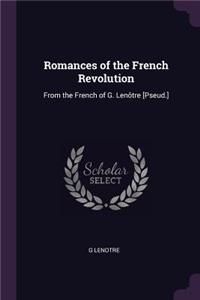 Romances of the French Revolution: From the French of G. Lenôtre [Pseud.]