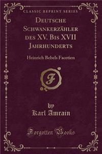 Deutsche SchwankerzÃ¤hler Des XV. Bis XVII Jahrhunderts: Heinrich Bebels Facetien (Classic Reprint)