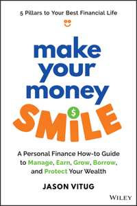 Make Your Money Smile: A Personal Finance How-to-Guide to Manage, Earn, Grow, Borrow, and Protect Your Money
