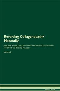 Reversing Collagenopathy Naturally The Raw Vegan Plant-Based Detoxification & Regeneration Workbook for Healing Patients. Volume 2