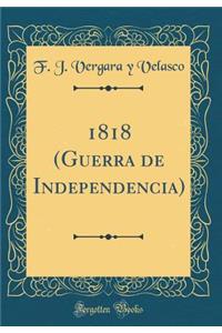 1818 (Guerra de Independencia) (Classic Reprint)