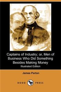 Captains of Industry; Or, Men of Business Who Did Something Besides Making Money (Iliustrated Edition) (Dodo Press)