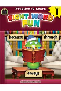 Practice to Learn: Sight Word Fun (Gr. 1)