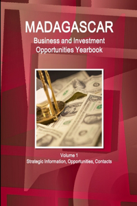 Madagascar Business and Investment Opportunities Yearbook Volume 1 Strategic Information, Opportunities, Contacts