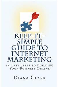 Keep-It-Simple Guide to Internet Marketing
