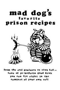 mad dogs favorite prison recipes