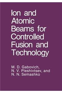 Ion and Atomic Beams for Controlled Fusion and Technology