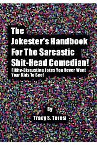 Jokester's Handbook for the Sarcastic Shit-head Comedian