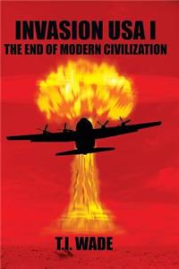 Invasion USA (Book 1) - The End of Modern Civilization: The End of Modern Civilization
