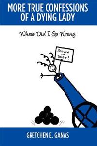 More True Confessions of A Dying Lady