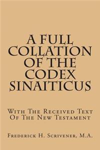 A Full Collation of the Codex Sinaiticus: With the Received Text of the New Testament