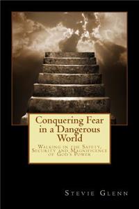 Conquering Fear in a Dangerous World