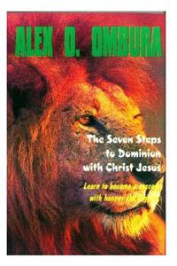 Seven Steps to Dominion with Christ Jesus