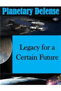 Planetary Defense - Legacy for a Certain Future