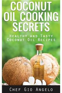 Coconut Oil Cooking Secrets: Healthy and Tasty Coconut Oil Recipes