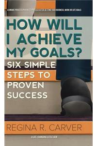 How Will I Achieve My Goals?