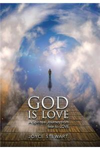 God is Love: A Spiritual Journey from fear to LOVE