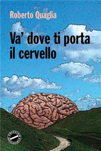 Va' dove ti porta il cervello