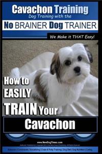 Cavachon Training - Dog Training with the No BRAINER Dog TRAINER We Make it THAT Easy!
