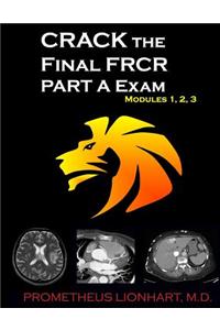 CRACK the Final FRCR PART A Exam - Modules 1, 2, 3