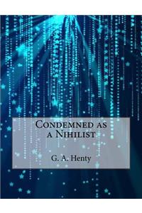 Condemned as a Nihilist