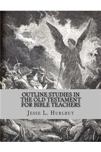 Outline Studies in the Old Testament for Bible Teachers