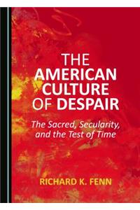 American Culture of Despair: The Sacred, Secularity, and the Test of Time