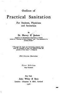 Outlines of practical sanitation, for students, physicians and sanitarians