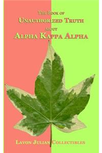 The Book of Unauthorized Truth about Alpha Kappa Alpha