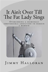 It Ain't Over Till The Fat Lady Sings